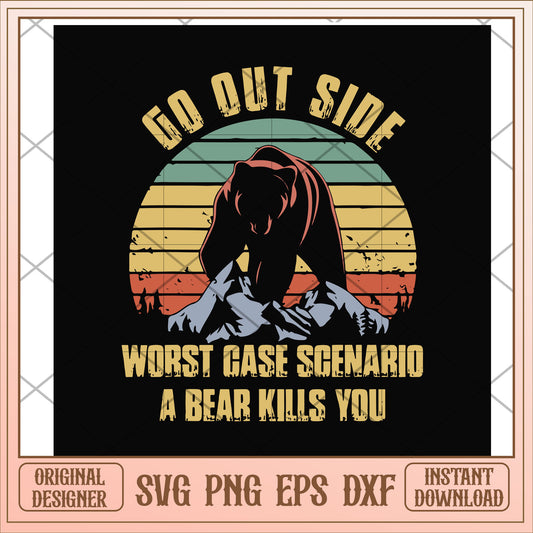 Go out side wrost case scenario a bear kills you svg,go out sidde svg, camping svg