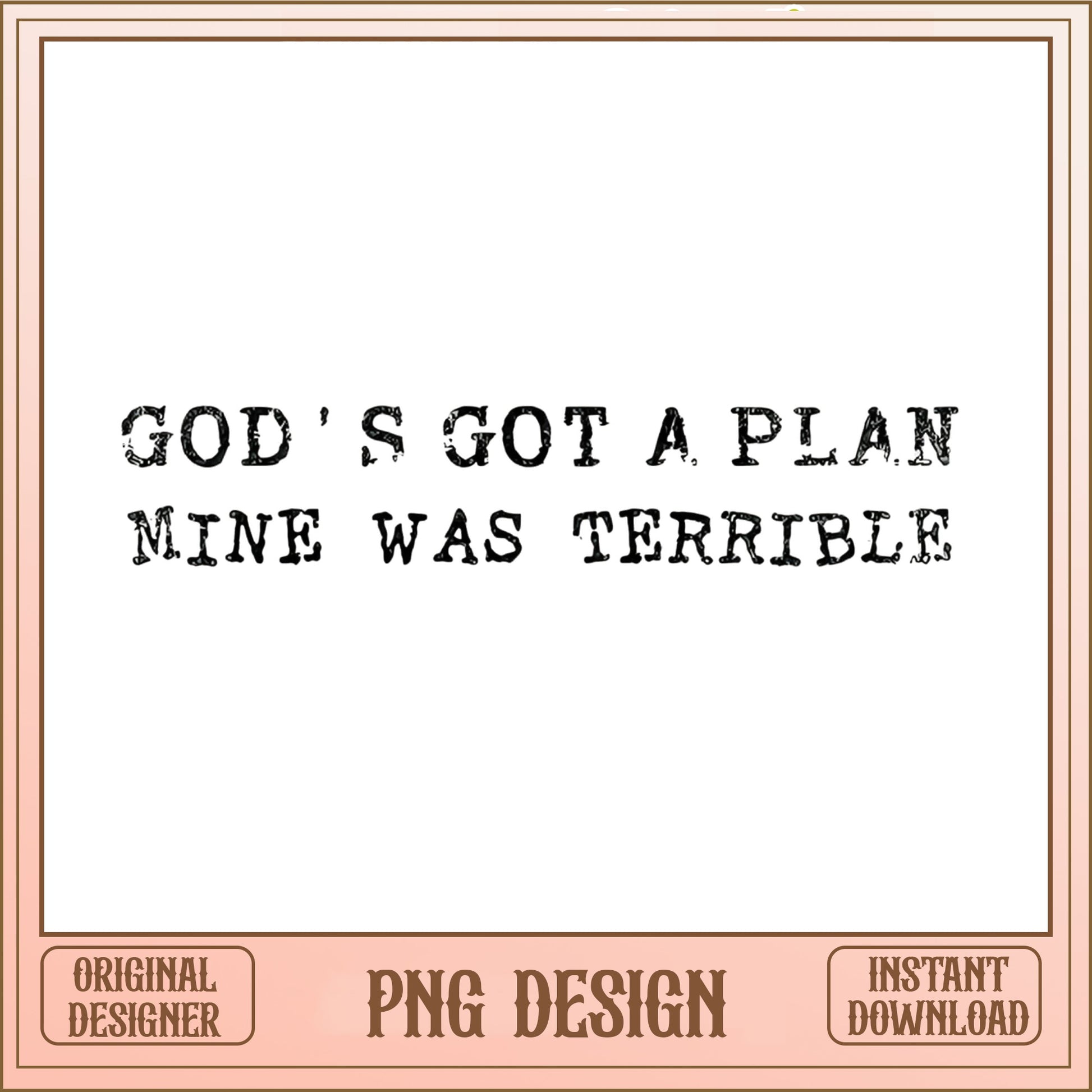 God's Got A Plan Mine Was Terrible PNG, Funny Christian PNG, Faith Quote PNG
