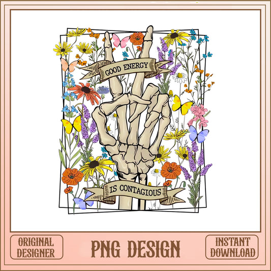 Good Energy Is Contagious Skeleton PNG, Wildflower PNG, Boho PNG