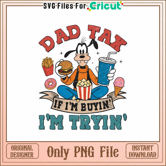 Goofy Dad Tax SVG, Disney Father's Day SVG, Funny Dad PNG