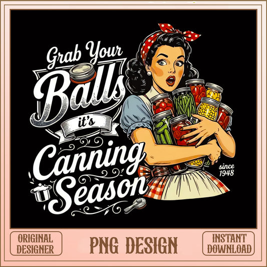 Grab Your Balls Its Canning Season PNG, Retro Housewife PNG, Funny Canning PNG