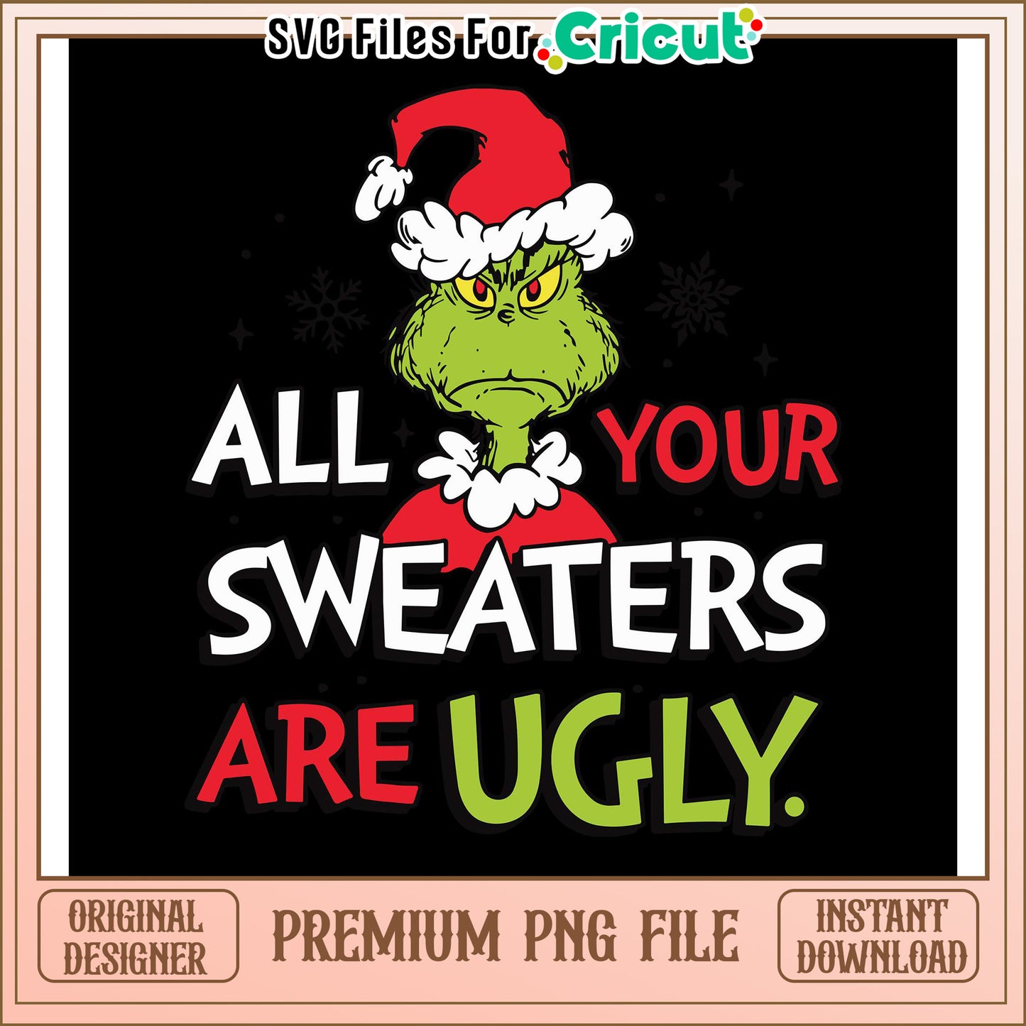 Grinch All Your Sweaters Are Ugly PNG File, Fun Holiday Design Download