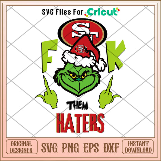 Grinch Fuck Them Haters 49ers SVG , funny grinch pictures​ svg