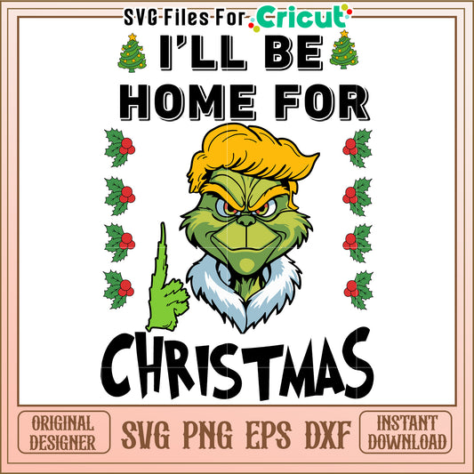 Grinch Inspired SVG Design for Christmas ILL Be Home for Holidays