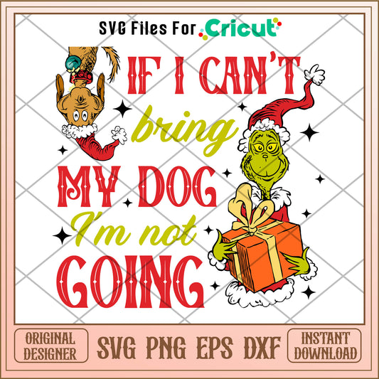 Grinch Max If I Cant Bring My Dog SVG, reverse grinches​ svg