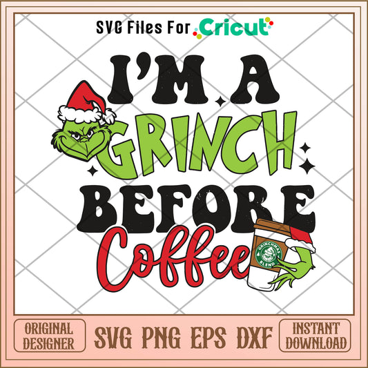 Grinch Santa I Am Grinch Before Coffee SVG, grinchmas blend​ svg