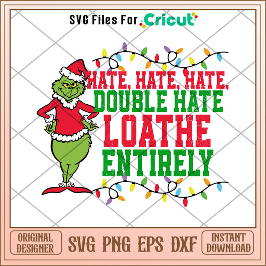 Grinch Hate Hate Hate Double Hate SVG, christmas decorate svg