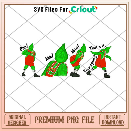 Grinch Ohh ahh mmm i'm not going png, grinch png, christmas png