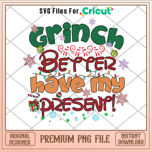 Grinch better have my present png, grinch png, christmas png