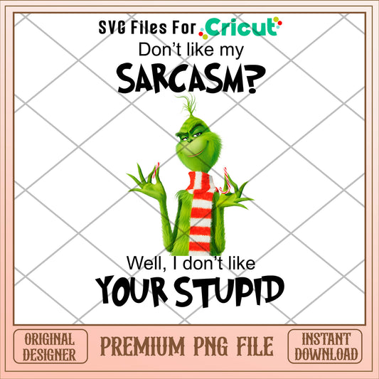 Grinch don't like my sarcasm png, grinch png, christmas png