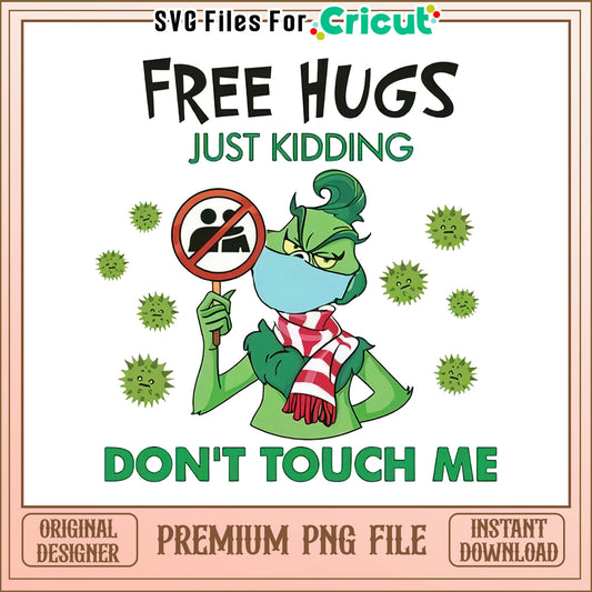 Grinch free hugs just kidding png, grinch don't touch me png