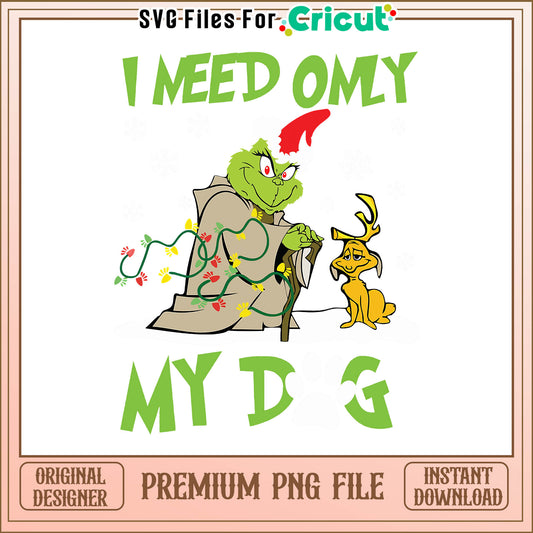 Grinch i need only my dog png, grinch with dog christmas png