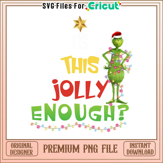 Grinch is this jolly enough png, grinch christmas decoration png