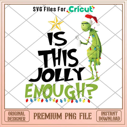 Grinch is this jolly enough png, grinch png, christmas png