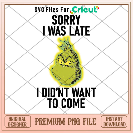 Grinch sorry I was late png, grinch png, christmas png