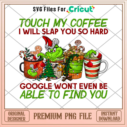 Grinch touch my coffee png, grinch png, christmas png