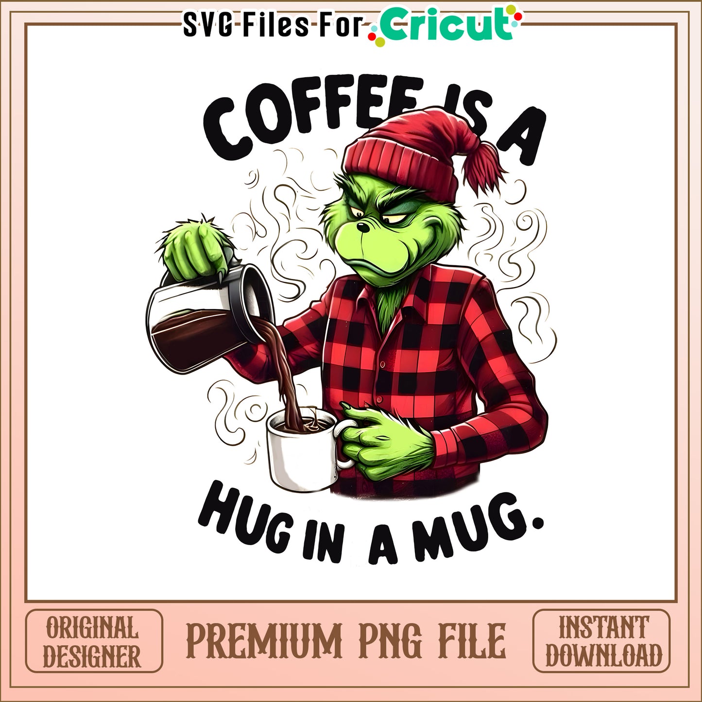 Grinch coffee is A hug in mug png, grinch coffee cups​ png