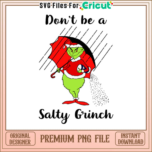 Grinch don't be a salty christmas png, green and salty grinch​ png