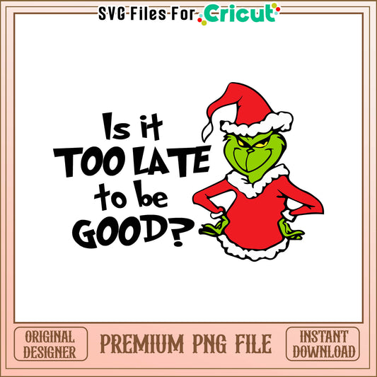 Grinch too late merry christmas png, the grinch that stole christmas​ png