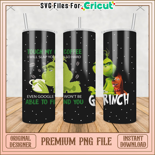 Grinch touch my coffee tumbler png, grinch movie​ png, grinch costume​ png