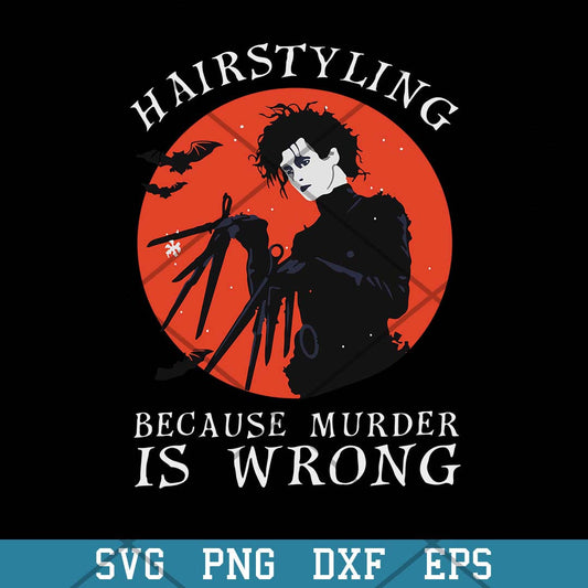 Hairstyling Because Murder is Wrong Svg, Halloween Svg-Svgfilesforcricut