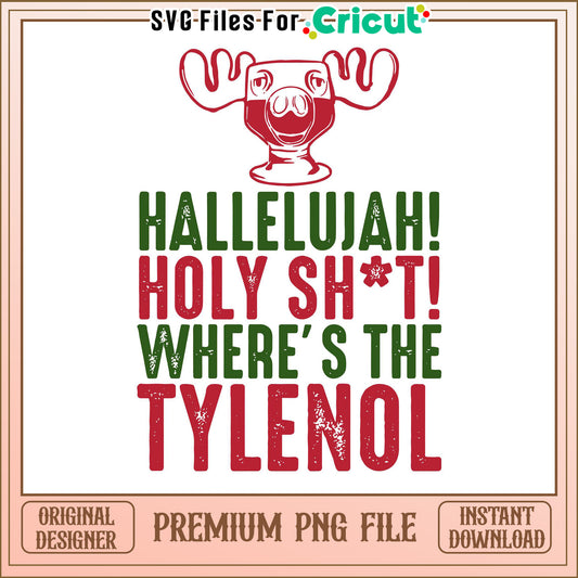 Hallelujah where is the Tylenol design for festive projects, funny graphic for holiday crafting ideas