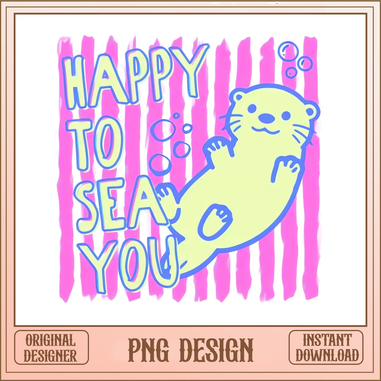 Happy To Sea You Otter PNG, Cute Sea Otter PNG, Funny Otter PNG
