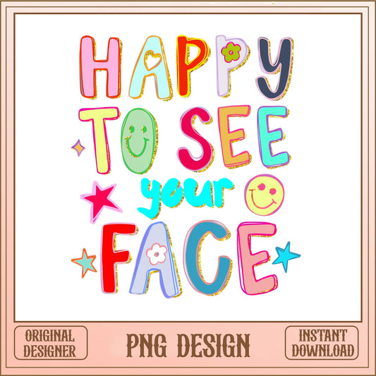 Happy To See Your Face PNG, Colorful Quote PNG, Smiley PNG