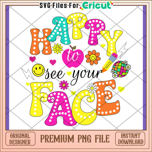 Happy to See Your Face PNG Design