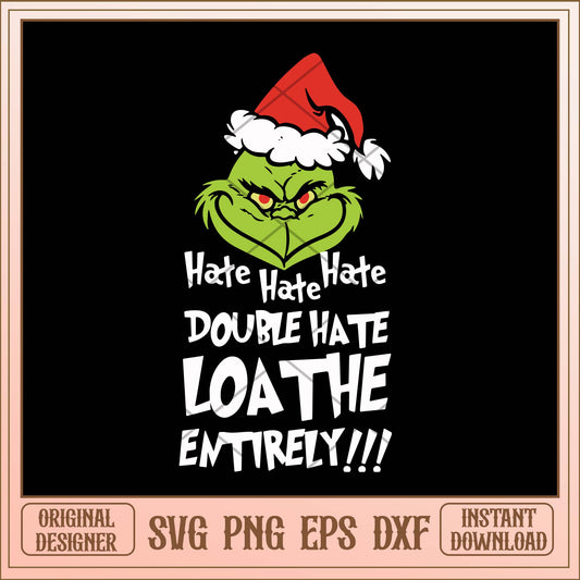 Hate hate hate double hate loathe entrely!!! svg, Grinch head hate bundle