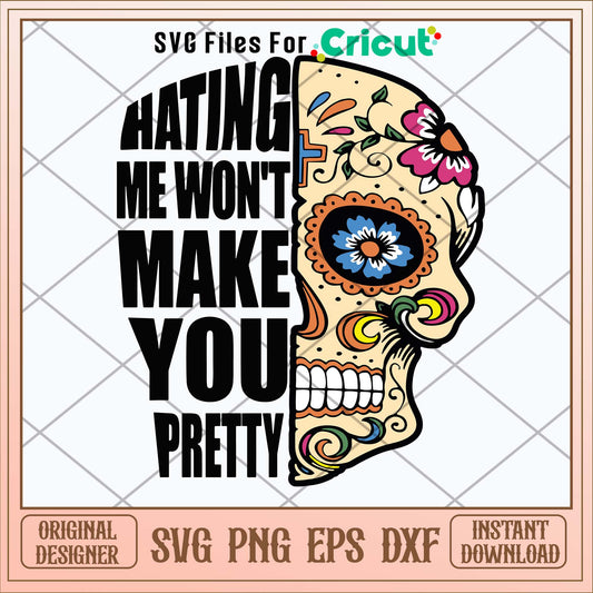 Hating Me Won_t Make You Pretty Svg