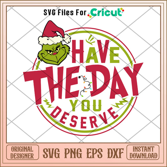 Have The Day You Deserve Grinch SVG, the grinch face svg
