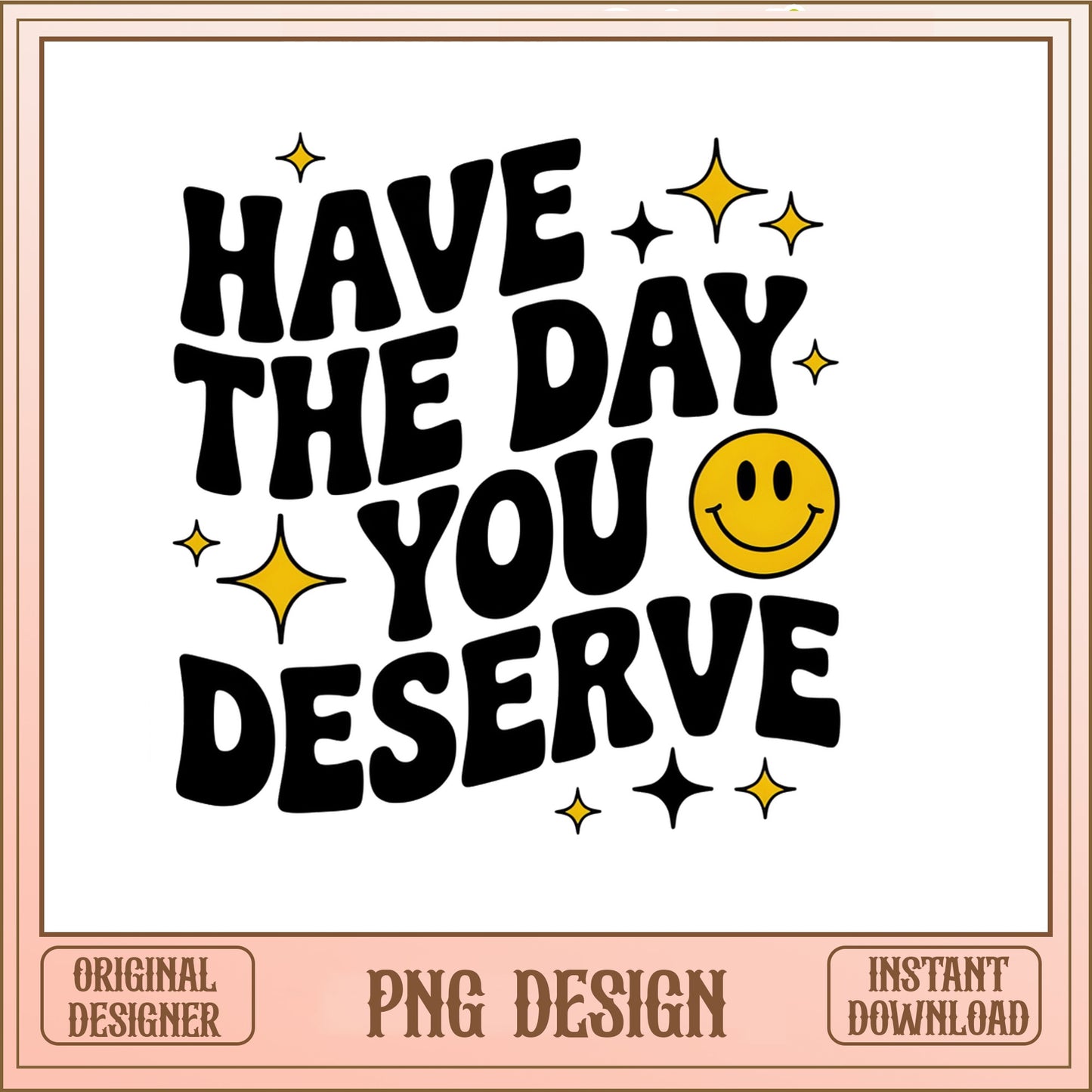 Have The Day You Deserve PNG, Smiley Face PNG, Retro Quote PNG