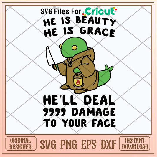 He Is Beauty He Is Grace He_ll Deal 999 Damage To Your Face Svg