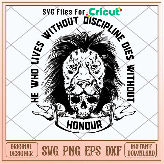 He Who Lives Without Discripline Dies Without Svg