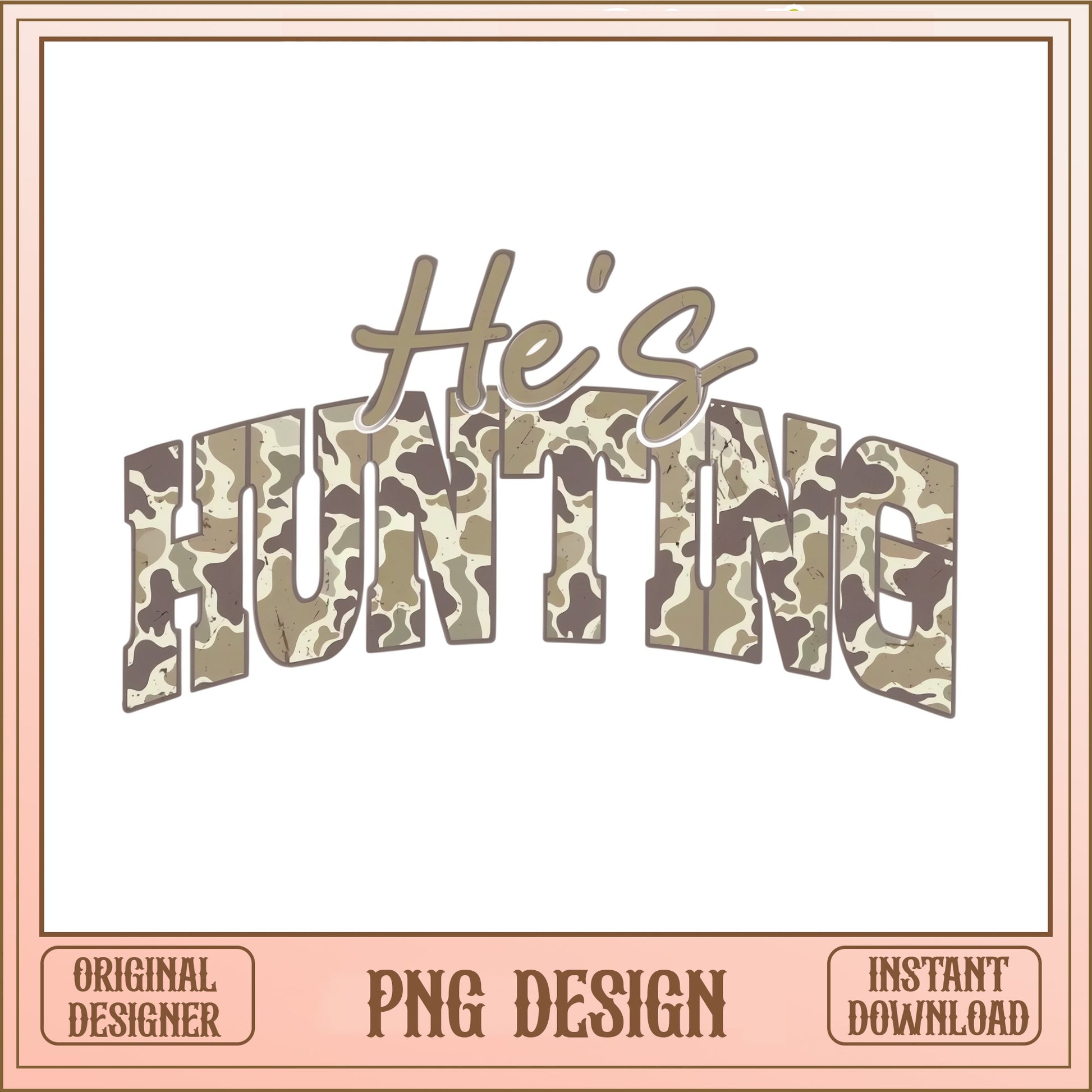 He's Hunting PNG, Camo Hunting Shirt Design, Hunter Wife PNG