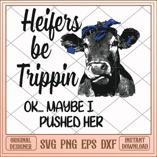 Heifers be trippin ok maybe I pushed her svg, Heifers svg, funny svg