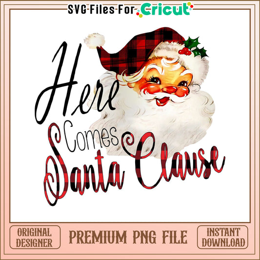 Here Comes Santa Clause PNG Design, Perfect for Holiday Crafts