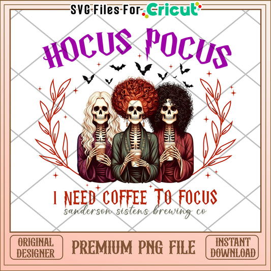 Hocus pocus i need coffee ti focus png, happy halloween​ png, times for halloween png
