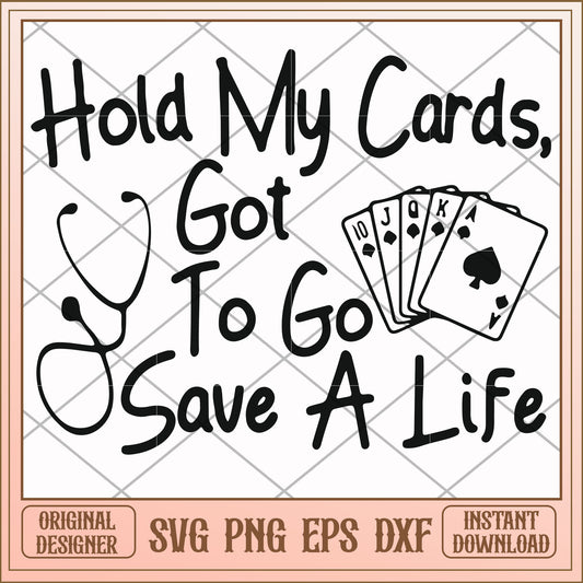 Hold my cards got to go save a life svg, life svg, funny svg