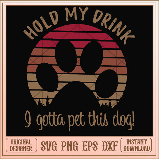 Hold my drink I gotta pet my dog svg, dog svg, funny svg