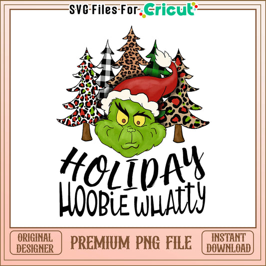 Holiday hoobie whatty png, grinch sayings png, grinch holidays png