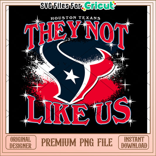 Houston Texans They Not Like Us PNG Design, Instant Download for Cricut