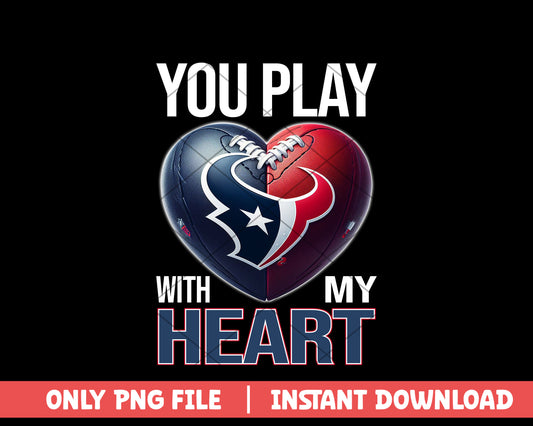 Houston Texans play with my heart png, Houston Texans png