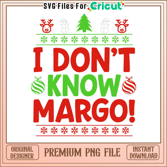 I Don't Know Margo Christmas Design, Instant Download PNG File