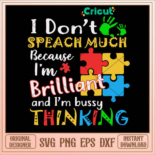 I Don_t Speach Much Because I_m Brilliant And I_m Bussy Think Svg