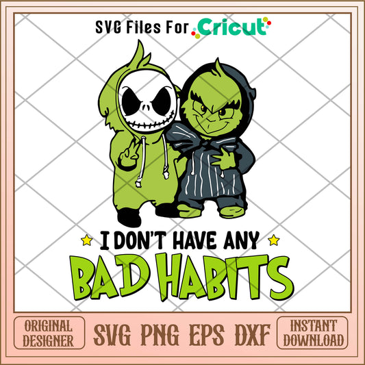 I Dont Have Any Bad Habits Grinch Skellington SVG, jack skellington grinch​ svg