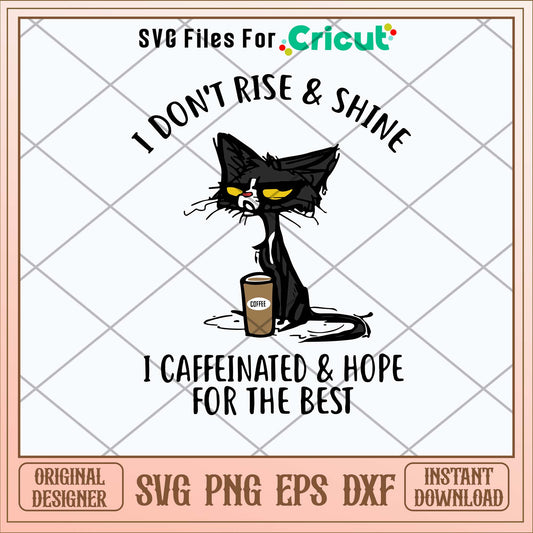 I Dont Rise And Shine I Caffinated _ Hope For The Best Svg