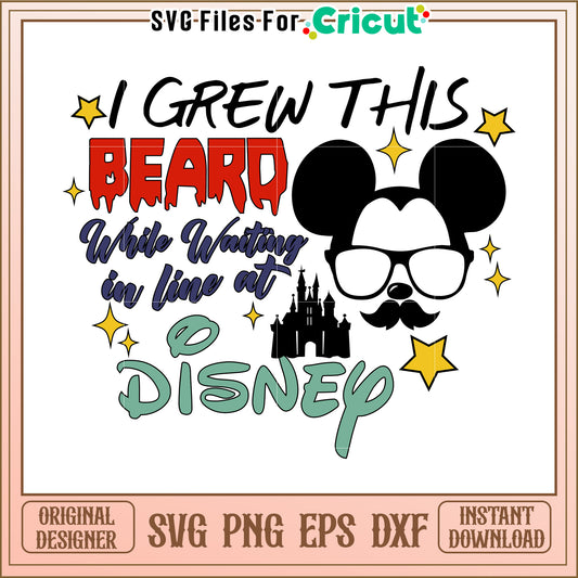 I Grew This Beard While Waiting in Line at Disney SVG Design