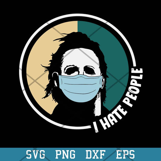 I Hate People Michael Myers Face Mask Svg, Halloween Svg-Svgfilesforcricut